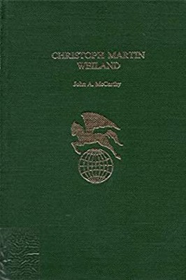 Christoph Martin Wieland Library Binding John A. McCarthy