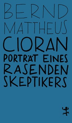 Cioran Porträt eines rasenden Skeptikers Bernd Mattheus Taschenbuch 367 S. 2024