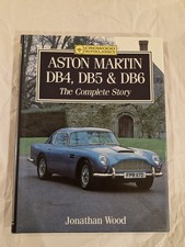 Aston Martin DB4, DB5 & DB6. The Complete Story. Hardback. By Jonathan Wood.