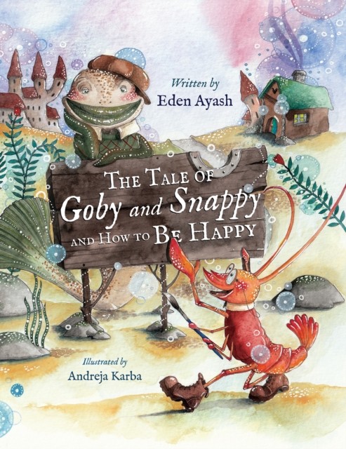 The Tale of Goby and Snappy and How to be Happy by Eden Ayash (Paperback Book)
