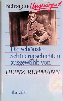 Betragen: ungenügend : d. schönsten Schülergeschichten. Rühmann, Heinz: