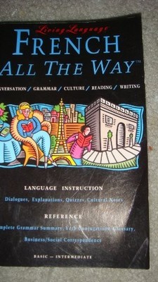 Living Language French All the Way: Conversation/Grammar/Culture