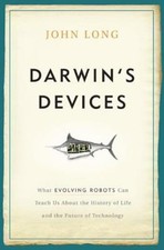 Darwin's Devices: What Evolving Robots Can Teach Us About The History Of Li...