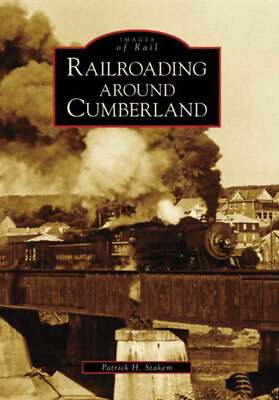 NEW Arcadia Publishing Railroading around Cumberland, MD 9780738553658 Images of