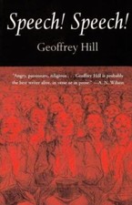 Speech! Speech! Geoffrey Hill Hardcover New 