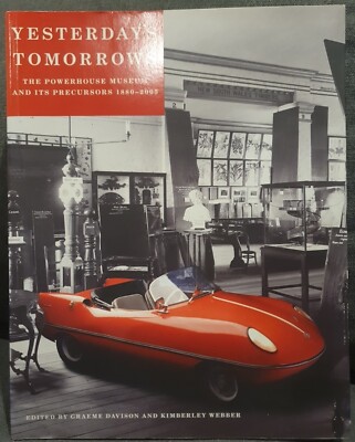 YESTERDAY'S TOMORROWS THE POWERHOUSE MUSEUM AND ITS PRECURSORS 1880 - 2005 BOOK