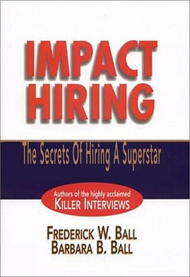 Impact Hiring: The Secrets of Hiring a Superstar (Prentice Hall Direct) by  ...