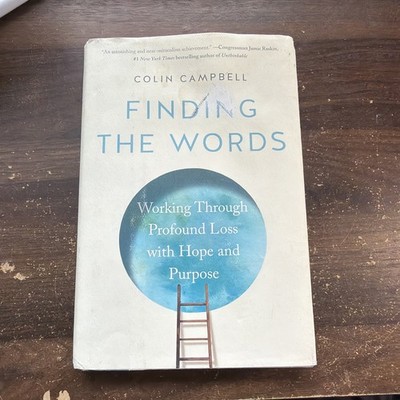 Finding the Words : Working Through Profound Loss with Hope and Purpose by Colin