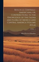 Biologia Centrali-Americana, Or, Contributions To The Knowledge Of The Faun ...