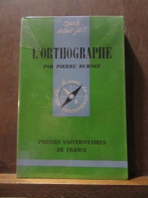 Que sais-je? L'orthographe par Pierre Burney/ Presses Universitaires de France