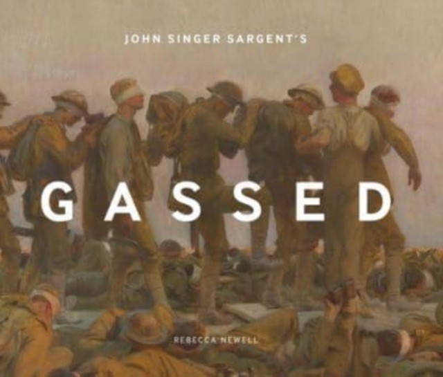 John Singer Sargent's Gassed by Rebecca Newell (Hardback Book)