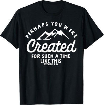 Christian Created For A Time Like This Esther 4:14 Gift T-Shirt