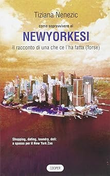 Wie man die New Yorker überlebt. Die Geschichte von einer, die es geschafft hat