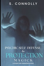 Psychic Self-Defense & Protection Magick: A Guide for Daemonolaters
