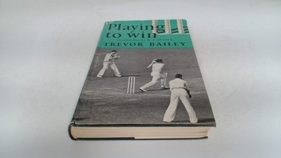 			Playing To Win, Trevor Bailey, Hutchinsons Library Of Sports And 		