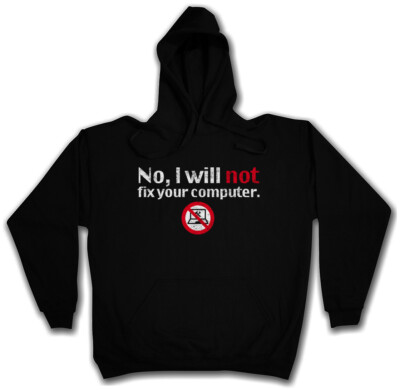 NO I WILL NOT FIX YOUR COMPUTER HOODIE Geek Nerd Gamer Admin Fun PC