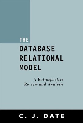 The Database Relational Model : A Retrospective Review and Analys