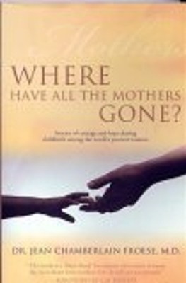 Where Have All the Mothers Gone? M.D. Dr. Jean Chamberlain Froese