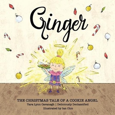 Ginger: The Christmas Tale of a Cookie Angel by Tara Lynn Cavanagh (English) Pap