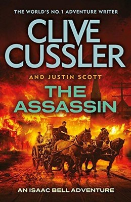 The Assassin: Isaac Bell #8 Cussler, Clive and Justin Scott: