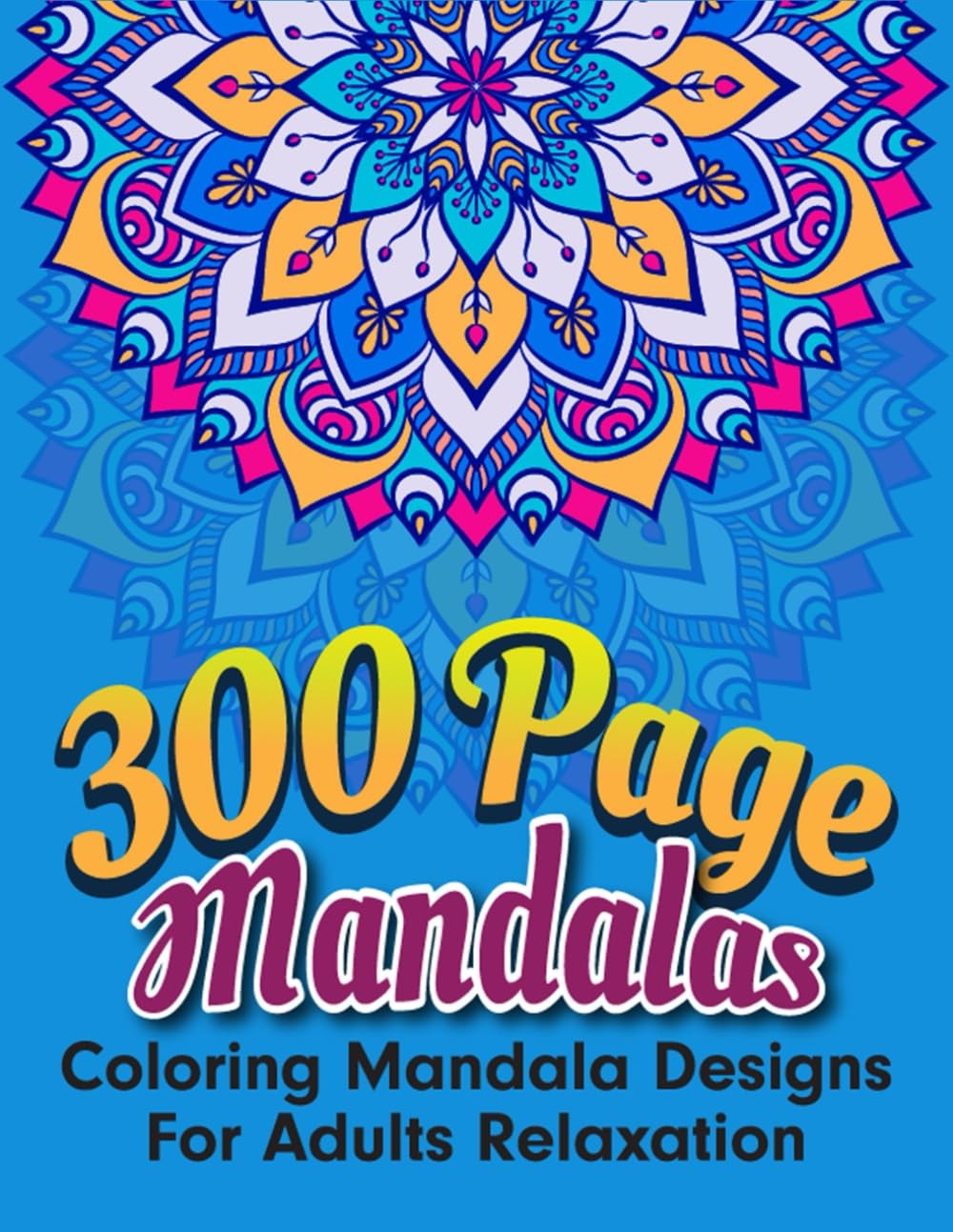 300 Page Mandalas Coloring Mandala Designs for Adults Relaxation: Colouring Boo