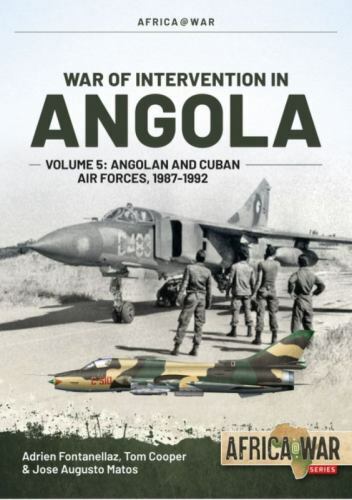 War of Intervention in Angola : Volume 5: Angolan and Cuban Air Forces, ...