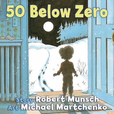 50 Below Zero; Munsch for Kids - Robert Munsch, 9781554515325, hardcover