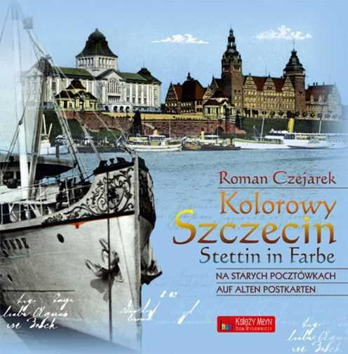 Kolorowy Szczecin Na Starych Pocztówkach {pocztowkach} Czejarek Roman
