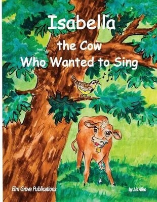 J B Allen Isabella, The Cow Who Wanted To Sing (Paperback) (UK IMPORT)