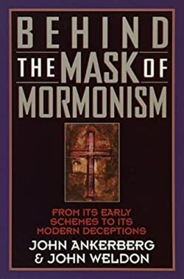 Behind the Mask of Mormonism : From Its Early Schemes to Its Mode
