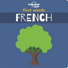 Lonely Planet Kids First Words - French: 12 Exciting New Words to Learn...