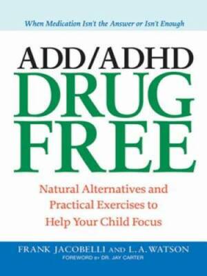 ADD/ADHD Drug Free: Natural Alternatives and Practical Exercises to Help  - GOOD