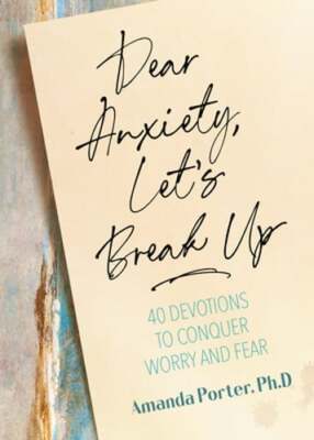 Dear Anxiety, Let's Break Up: 40 Devotions to Conquer Worry and Fear by Porter