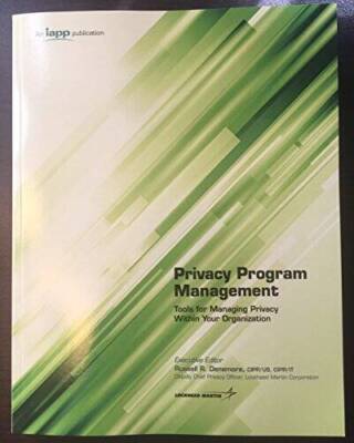 Privacy Program Management: Tools for Managing Privacy Within Your Organ - GOOD