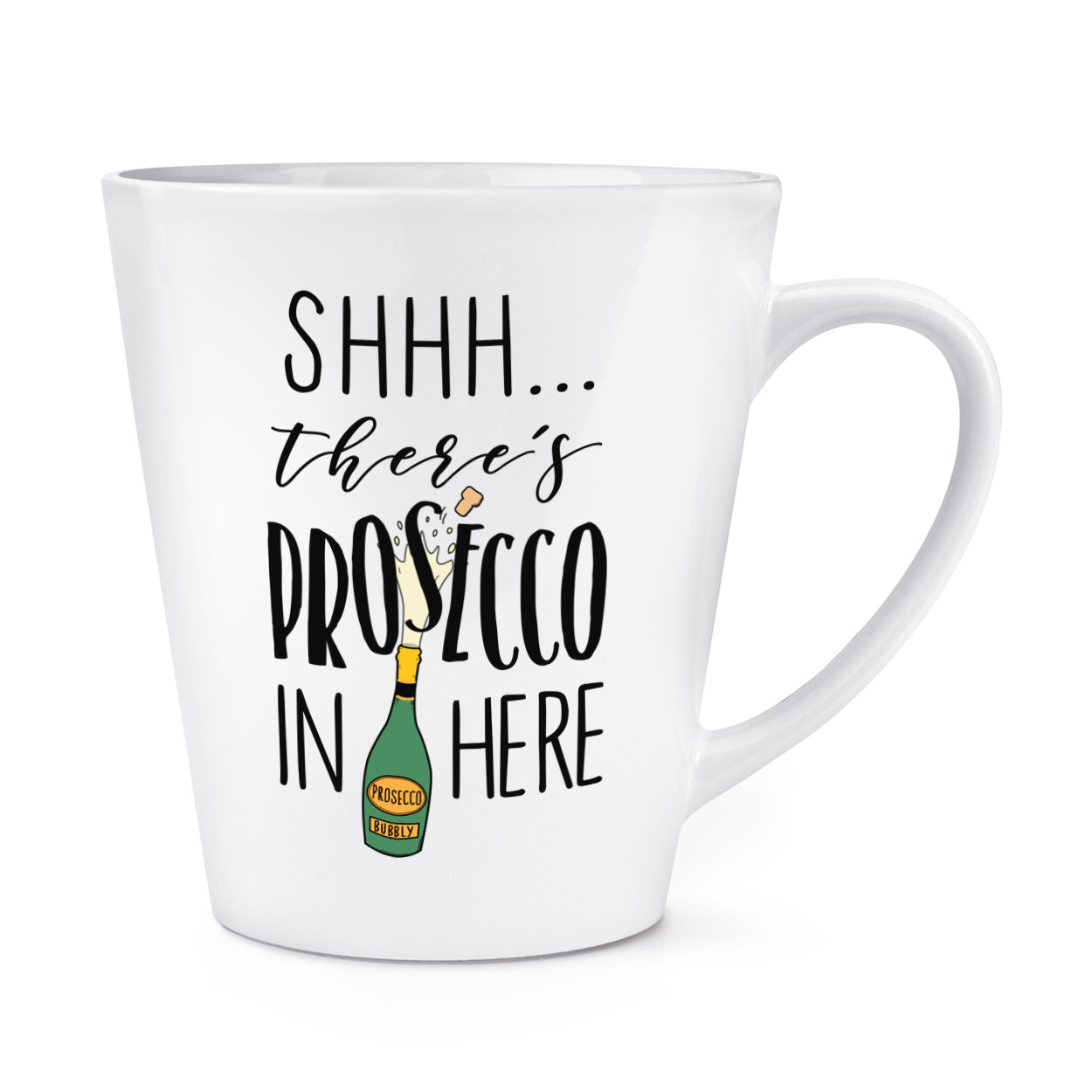 Shhh There's Prosecco In Here 12oz Latte Mug Cup