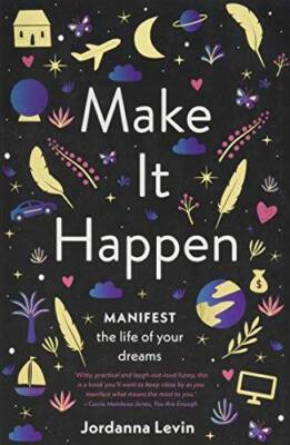 Make It Happen: Manifest the Life of Your Dreams - Paperback - GOOD