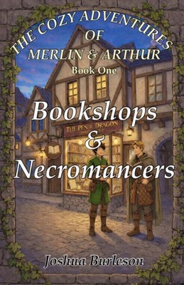 The Cozy Adventures of Merlin & Arthur: Book One: Bookshops & Necromancers