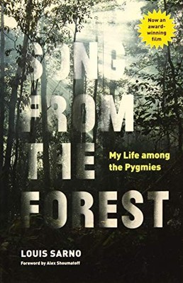 SONG FROM THE FOREST: MY LIFE AMONG THE PYGMIES By Louis Sarno & Michael Obert