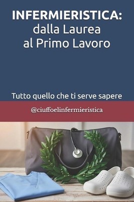 Infermieristica: dalla Laurea al Primo Lavoro: Tutto quello che ti serve sapere