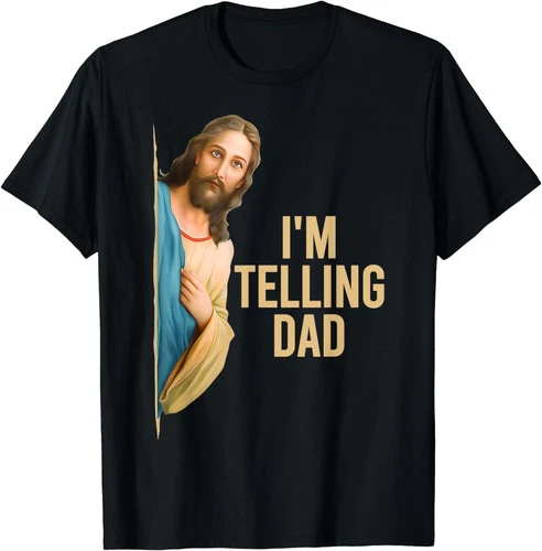 I'm Telling Dad Shirt Funny Religious Christian Jesus Meme Unisex T-Shirt - Picture 1 of 3