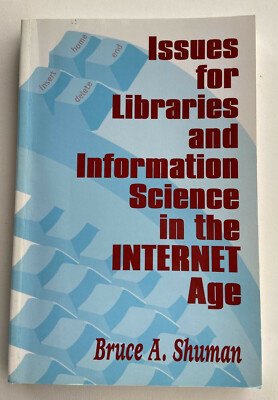 Issues for Libraries and Information Science in the Internet Age by Bruce Shuman