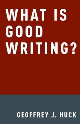 What Is Good Writing? - hardcover, 0190212950, Geoffrey Huck, new