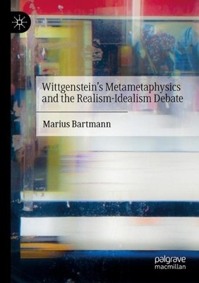 Wittgensteins Metametaphysics and the Realism-Idealism Debate - 9783030733377