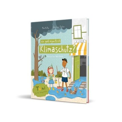 Wie geht eigentlich Klimaschutz? Toni aus der Orangenkiste von Tina Ruthe und...