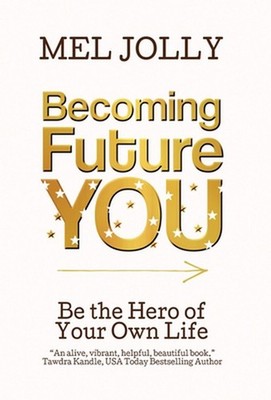 Becoming Future You by Mel Jolly Hardcover Book