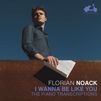 Audio Cd - Florian Noack: I Wanna Be Like You (The Piano Transcriptions) - Dolc