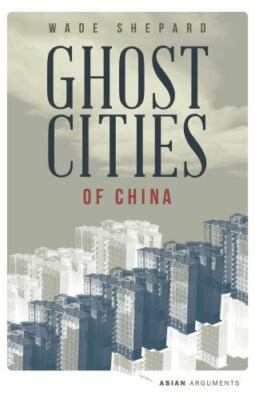 Ghost Cities of China : The Story of Cities Without People in the World's Mos...