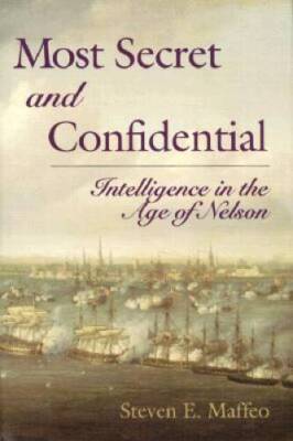 Most Secret and Confidential: Intelligence in the Age of Nelson - VERY GOOD