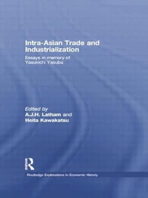 Intra-Asian Trade and Industrialization: Essays in Memory of Yasukichi Yasuba...