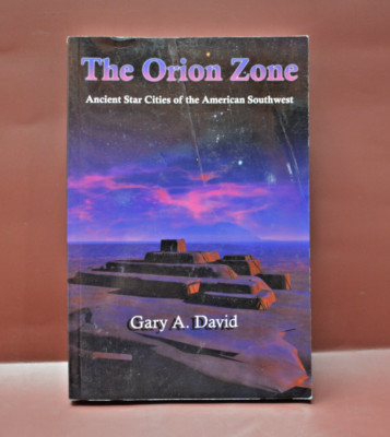 The Orion Zone Ancient Star Cities of the American Southwest Gary A David 